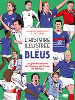 Télécharger le livre :  L'Histoire illustrée des bleus - La Grande histoire de l'équipe de France du football