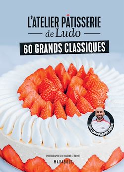 Télécharger le livre :  L'atelier pâtisserie de Ludo - 60 grands classiques