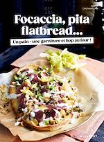 Download this eBook Focaccia, Pita, Flatbread : Un pain, une garniture et hop au four !
