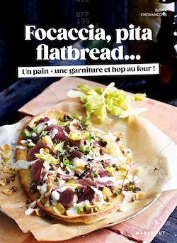 Télécharger le livre :  Focaccia, Pita, Flatbread : Un pain, une garniture et hop au four !
