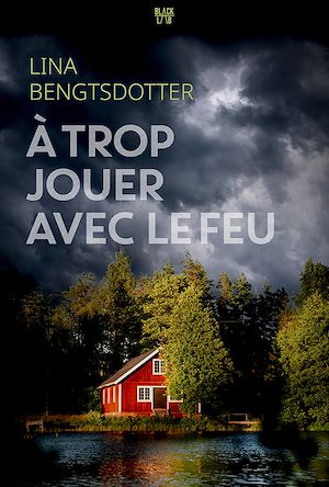 A trop jouer avec le feu | Bengtsdotter, Lina. Auteur