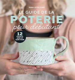Télécharger le livre :  Le guide de la poterie pour débutant