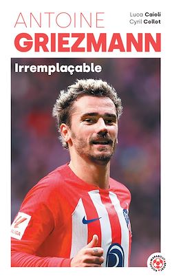 Télécharger le livre :  Antoine Griezmann - Irremplaçable