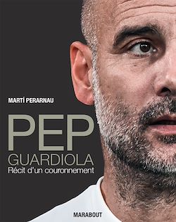 Télécharger le livre :  Pep Guardiola - Récit d'un couronnement