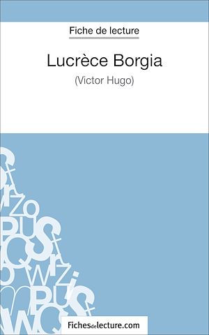 Téléchargez le livre :  Lucrèce Borgia de Victor Hugo (Fiche de lecture)