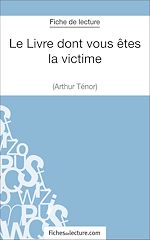 Télécharger le livre :  Le Livre dont vous êtes la victime d'Arthur Ténor (Fiche de lecture)
