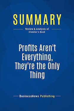 Télécharger le livre :  Summary: Profits Aren't Everything, They're The Only Thing
