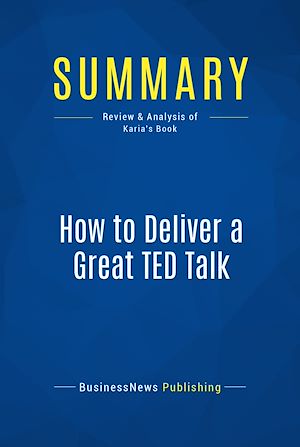 Téléchargez le livre :  Summary: How to Deliver a Great TED Talk