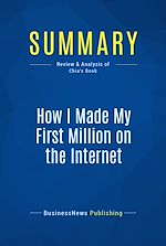 Télécharger le livre :  Summary: How I Made My First Million on the Internet