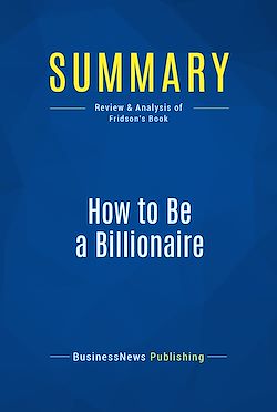 Télécharger le livre :  Summary: How to Be a Billionaire