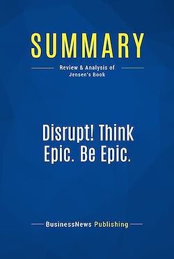 Télécharger le livre :  Summary: Disrupt! Think Epic. Be Epic.