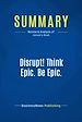 Télécharger le livre :  Summary: Disrupt! Think Epic. Be Epic.