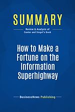 Télécharger le livre :  Summary: How to Make a Fortune on the Information Superhighway