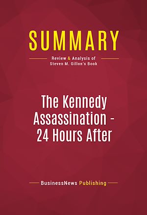 Téléchargez le livre :  Summary: The Kennedy Assassination - 24 Hours After