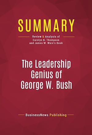 Téléchargez le livre :  Summary: The Leadership Genius of George W. Bush