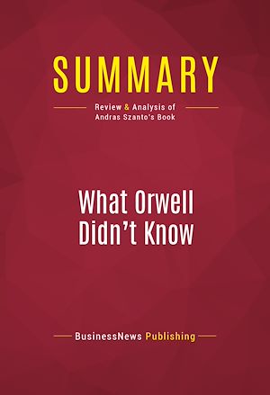 Téléchargez le livre :  Summary: What Orwell Didn't Know
