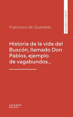 Téléchargez le livre :  Historia de la vida del Buscón, llamado Don Pablos, ejemplo de vagabundos…