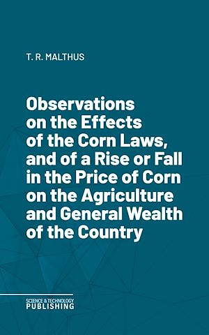 Téléchargez le livre :  Observations on the Effects of the Corn Laws, and of a Rise or Fall in the Price of Corn on the Agriculture and General Wealth of the Country