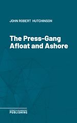 Télécharger le livre :  The Press-Gang Afloat and Ashore
