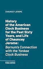 Télécharger le livre :  History of the American Clock Business for the Past Sixty Years, and Life of Chauncey Jerome