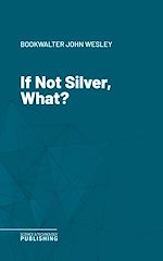 Télécharger le livre :  If Not Silver, What?