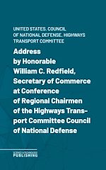Télécharger le livre :  Address by Honorable William C. Redfield, Secretary of Commerce at Conference of Regional Chairmen of the Highways Transport Committee Council of National Defense