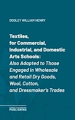 Télécharger le livre :  Textiles, for Commercial, Industrial, and Domestic Arts Schools