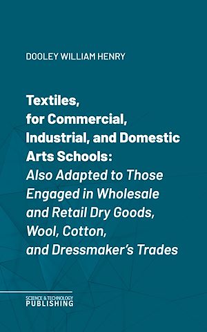Téléchargez le livre :  Textiles, for Commercial, Industrial, and Domestic Arts Schools