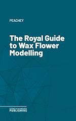 Télécharger le livre :  The Royal Guide to Wax Flower Modelling