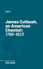 Télécharger le livre :  James Cutbush, an American Chemist