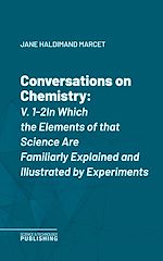 Télécharger le livre :  Conversations on Chemistry, V. 1-2In Which the Elements of that Science Are Familiarly Explained and Illustrated by Experiments