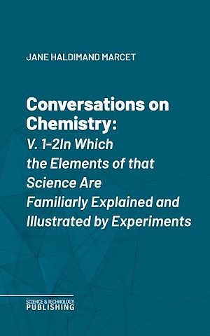Téléchargez le livre :  Conversations on Chemistry, V. 1-2In Which the Elements of that Science Are Familiarly Explained and Illustrated by Experiments