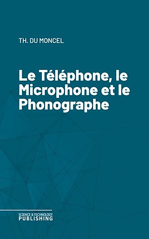Téléchargez le livre :  Le Téléphone, le Microphone et le Phonographe
