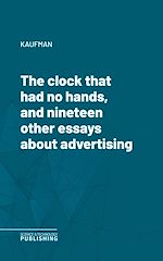 Télécharger le livre :  The clock that had no hands, and nineteen other essays about advertising