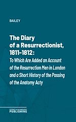 Télécharger le livre :  The Diary of a Resurrectionist, 1811-1812