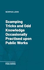 Télécharger le livre :  Scamping Tricks and Odd Knowledge Occasionally Practised upon Public Works