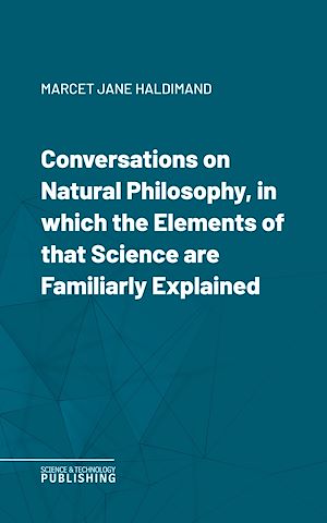 Téléchargez le livre :  Conversations on Natural Philosophy, in which the Elements of that Science are Familiarly Explained