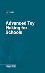 Télécharger le livre :  Advanced Toy Making for Schools