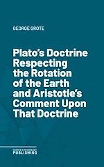Télécharger le livre :  Plato's Doctrine Respecting the Rotation of the Earth and Aristotle's Comment Upon That Doctrine