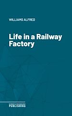 Télécharger le livre :  Life in a Railway Factory