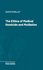 Télécharger le livre :  The Ethics of Medical Homicide and Mutilation