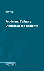 Télécharger le livre :  Foods and Culinary Utensils of the Ancients