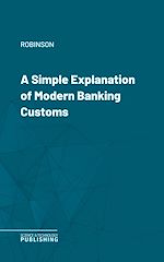 Télécharger le livre :  A Simple Explanation of Modern Banking Customs