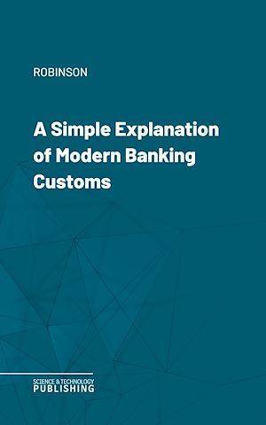 Téléchargez le livre :  A Simple Explanation of Modern Banking Customs