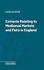 Télécharger le livre :  Extracts Relating to Mediaeval Markets and Fairs in England