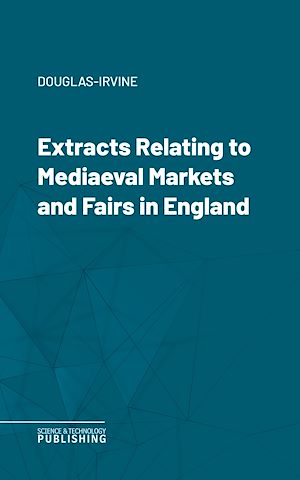 Téléchargez le livre :  Extracts Relating to Mediaeval Markets and Fairs in England