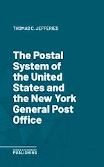 Télécharger le livre :  The Postal System of the United States and the New York General Post Office