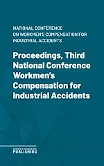 Télécharger le livre :  Proceedings, Third National Conference Workmen's Compensation for Industrial Accidents