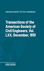 Télécharger le livre :  Transactions of the American Society of Civil Engineers, Vol. LXX, December, 1910
