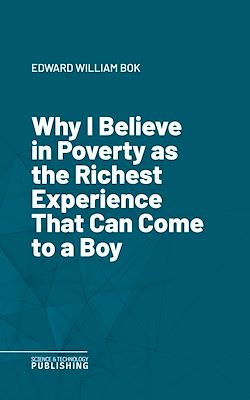 Télécharger le livre :  Why I Believe in Poverty as the Richest Experience That Can Come to a Boy